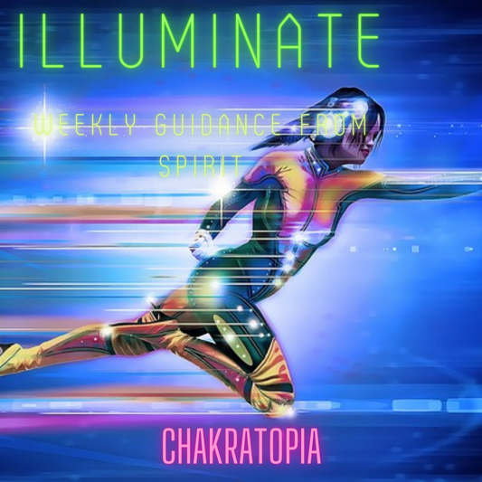 Chakratopia Illuminate Blog Weekly Messages of Guidane from Spirit Chakra Balancing